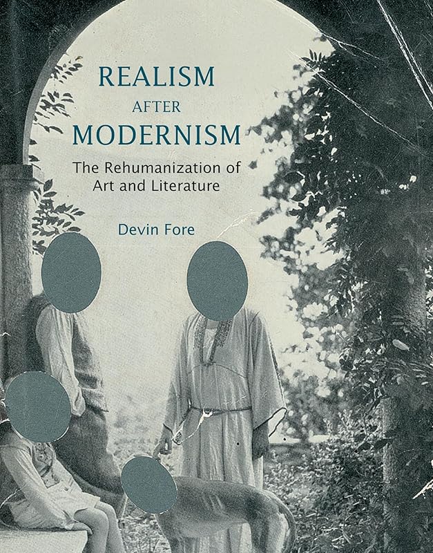 Realism after Modernism: The Rehumanization of Art and Literature (October Books) by Devin Fore