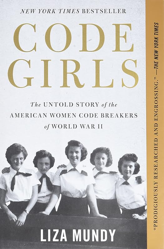 Code Girls: The Untold Story of the American Women Code Breakers of World War II by Liza Mundy