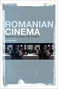 Romanian Cinema: Thinking Outside the Screen by Doru Pop
