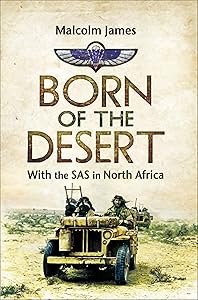 Born of the Desert: With the SAS in North Africa by Malcolm James