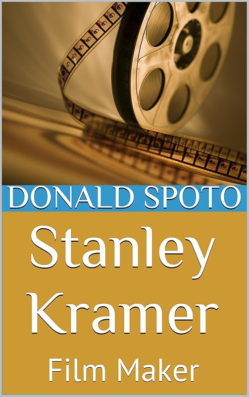 Stanley Kramer: Film Maker by Donald Spoto