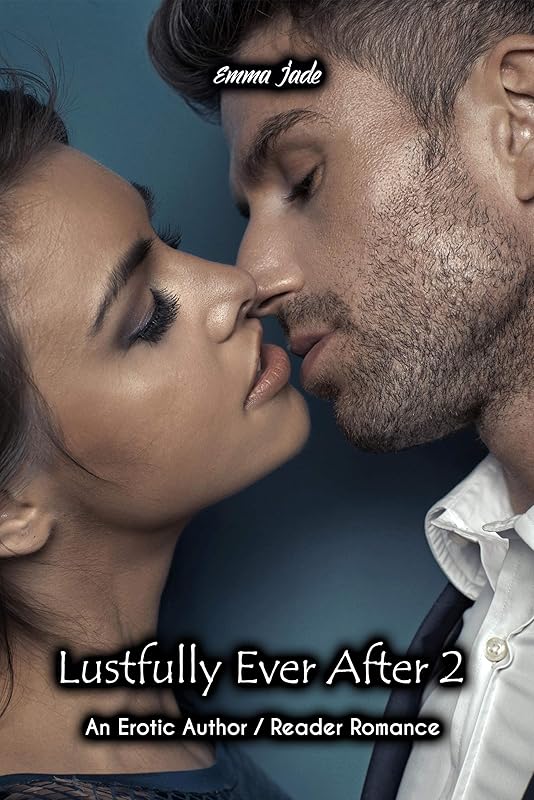 Lustfully Ever After 2: An Erotic Author / Reader Romance (Author Reader Romance Series) by Emma Jade