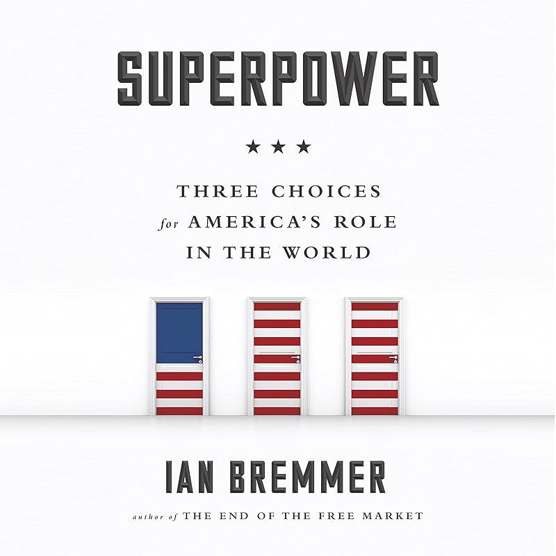 Superpower: Three Choices for America's Role in the World by Ian Bremmer