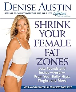 Shrink Your Female Fat Zones: Lose Pounds and Inches--Fast!--From Your Belly, Hips, Thighs, and More by Denise Austin