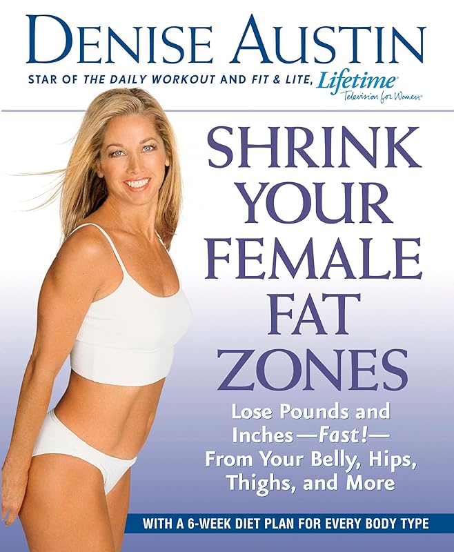 Shrink Your Female Fat Zones: Lose Pounds and Inches--Fast!--From Your Belly, Hips, Thighs, and More by Denise Austin