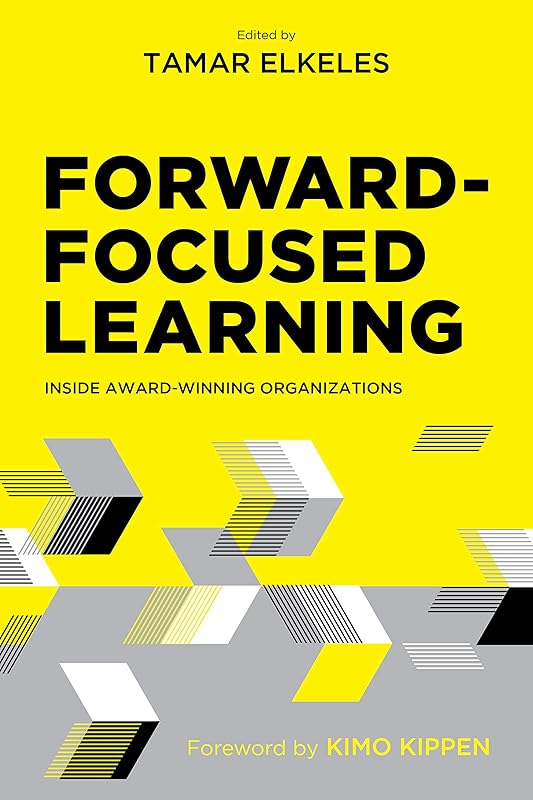 Forward-Focused Learning: Inside Award-Winning Organizations by Tamar Elkeles