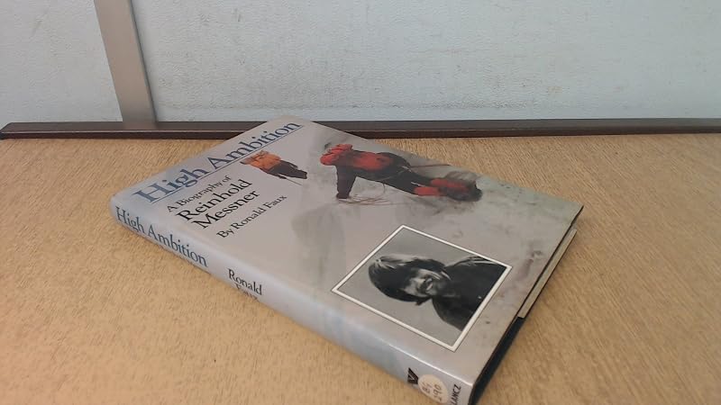 High Ambition: A Biography of Reinhold Messner by Ronald Faux