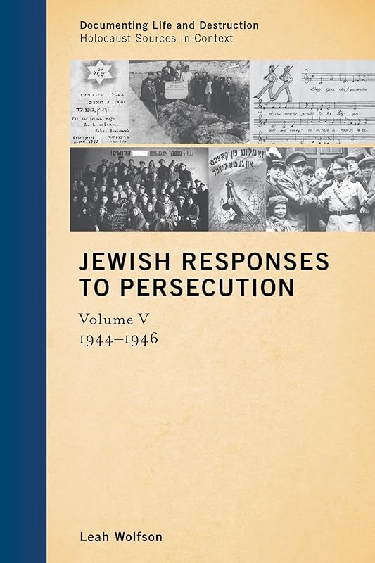 Jewish Responses to Persecution: 1944–1946 (Documenting Life and Destruction: Holocaust Sources in Context Book 5) by Leah Wolfson