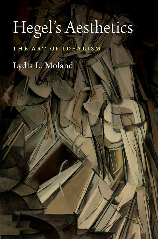 Hegel's Aesthetics: The Art of Idealism by Lydia L. Moland