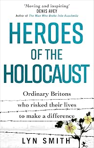 Heroes of the Holocaust: Ordinary Britons who risked their lives to make a difference by Lyn Smith