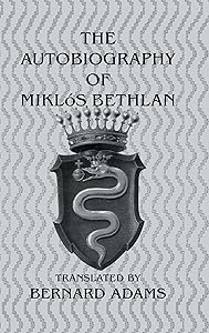 The Autobiography Of Miklos Bethlen by Bernard Adams