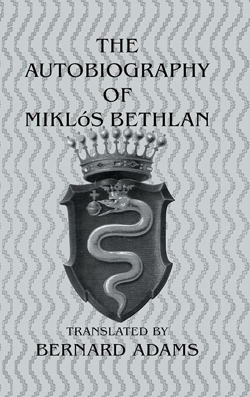 The Autobiography Of Miklos Bethlen by Bernard Adams