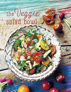 The Veggie Salad Bowl: More than 60 delicious vegetarian and vegan recipes