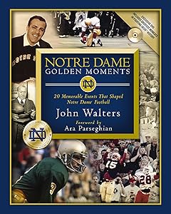 Notre Dame Golden Moments: 20 Memorable Events That Shaped Notre Dame Football by John Walters