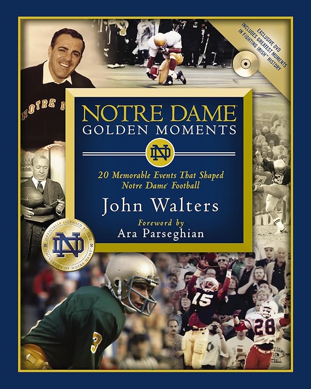 Notre Dame Golden Moments: 20 Memorable Events That Shaped Notre Dame Football by John Walters