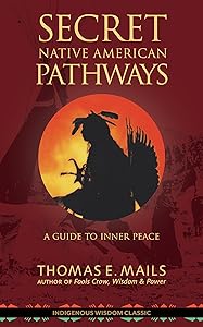 Secret Native American Pathways: A Guide to Inner Peace by Thomas Mails
