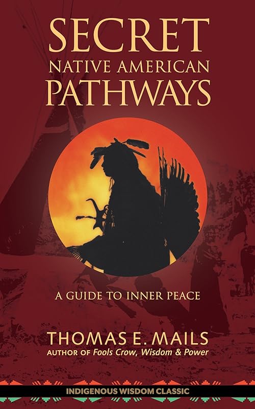 Secret Native American Pathways: A Guide to Inner Peace by Thomas Mails