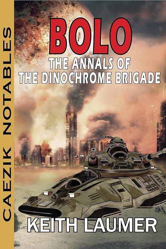 Bolo: Annals of the Dinochrome Brigade (CAEZIK Notables) by Keith Laumer