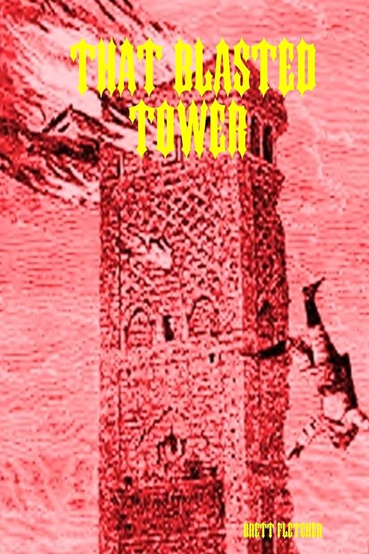 THAT BLASTED TOWER by Brett Fletcher