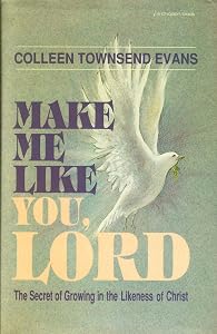 Make Me Like You, Lord by Colleen Townsend Evans