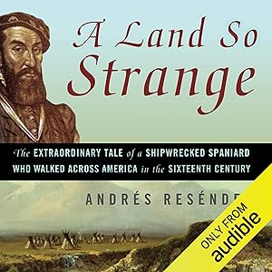 A Land So Strange: The Epic Journey of Cabeza de Vaca by Jonathan Davis
