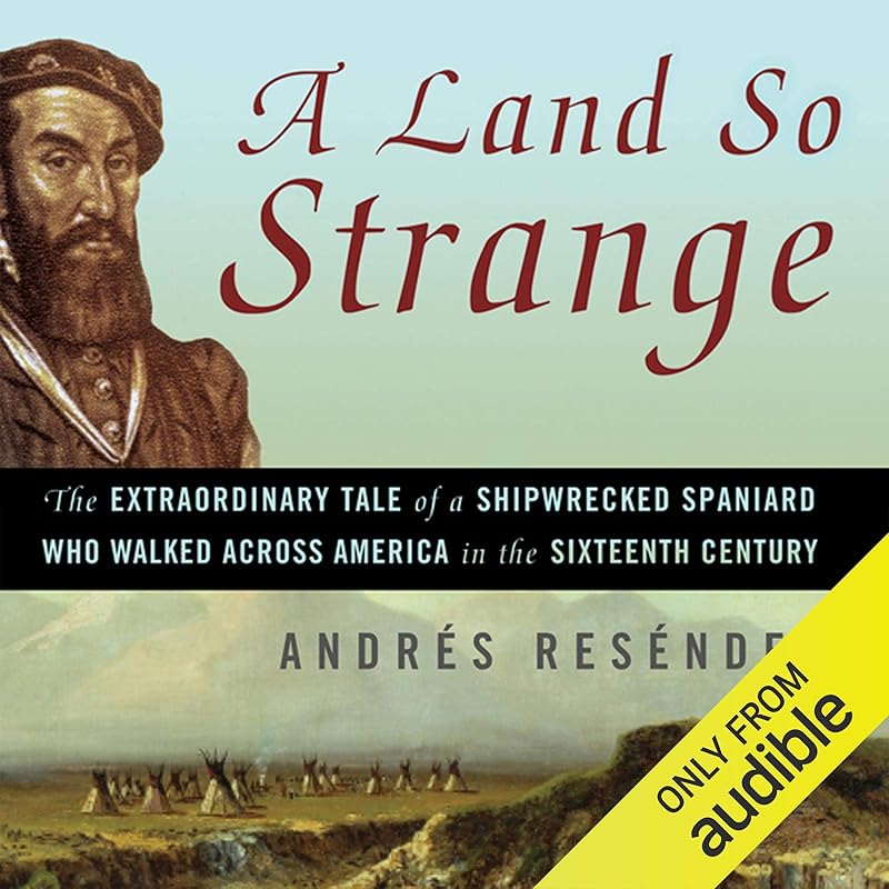 A Land So Strange: The Epic Journey of Cabeza de Vaca by Jonathan Davis