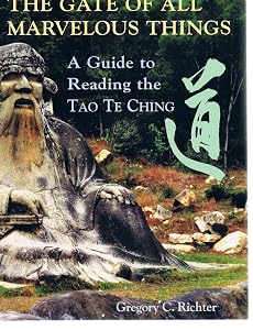 Gate of All Marvelous Things : A Guide to Reading the Tao Te Ching by Gregory C. Richter