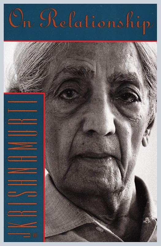 On Relationship by Jiddu Krishnamurti