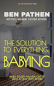 The Solution to Everything: Babying