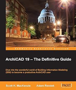 ArchiCAD 19 – The Definitive Guide by Scott H. MacKenzie