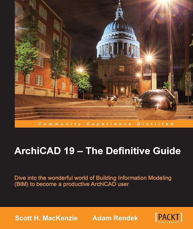 ArchiCAD 19 – The Definitive Guide by Scott H. MacKenzie