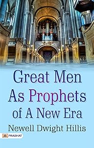 Great Men as Prophets: Newell Dwight Hillis' Insights into Visionary Leaders