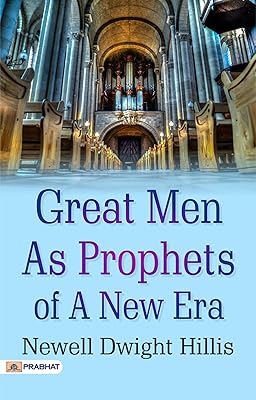 Great Men as Prophets: Newell Dwight Hillis' Insights into Visionary Leaders