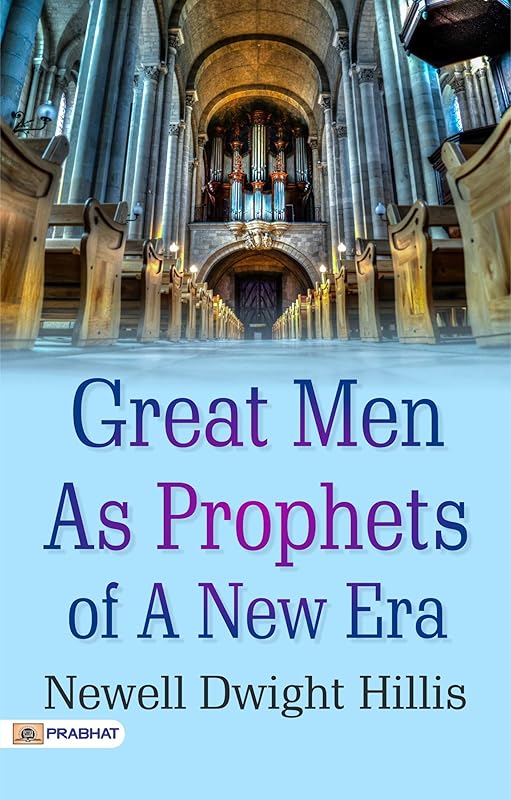 Great Men as Prophets: Newell Dwight Hillis' Insights into Visionary Leaders by Newell Dwight Hillis