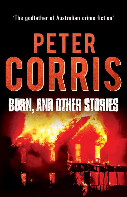 Burn, and Other Stories: Cliff Hardy 16 by Peter Corris