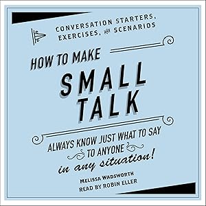 How to Make Small Talk: Conversation Starters, Exercises, and Scenarios
