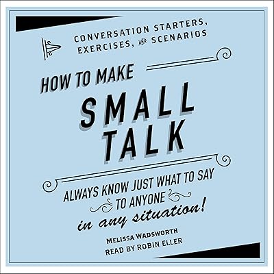 How to Make Small Talk: Conversation Starters, Exercises, and Scenarios