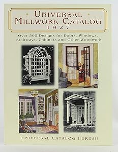 Universal Millwork Catalog, 1927: Over 500 Designs for Doors, Windows, Stairways, Cabinets and Other Woodwork (Dover Architecture) by Universal Catalog Bureau