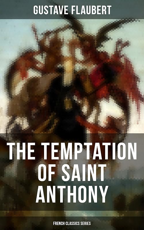 The Temptation of Saint Anthony (French Classics Series): Historical Novel by Gustave Flaubert