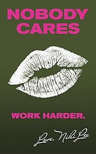 Nobody Cares: Work Harder. Love, Niki Lee by Niki Lee