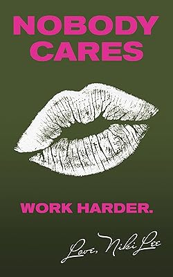 Nobody Cares: Work Harder. Love, Niki Lee