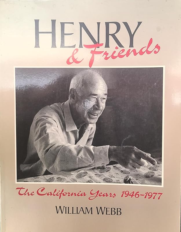 HENRY & FRIENDS: THE CALIFORNIA YEARS 1946-1977 by William Webb