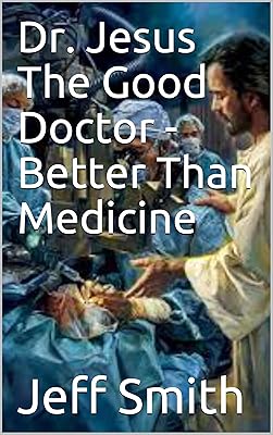Dr. Jesus The Good Doctor - Better Than Medicine