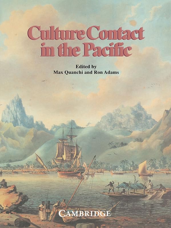 Culture Contact in the Pacific: Essays on Contact, Encounter and Response by Max Quanchi
