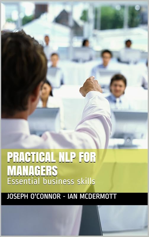 Practical NLP for Managers: Essential business skills by Joseph O'Connor