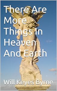 There Are More Things In Heaven And Earth by Will Keyes Byrne