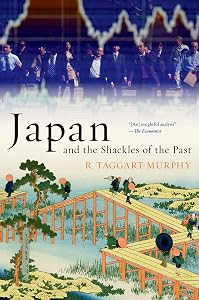 Japan and the Shackles of the Past (What Everyone Needs to Know) by R. Taggart Murphy