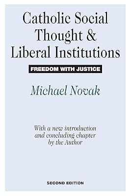 Catholic Social Thought and Liberal Institutions: Freedom with Justice