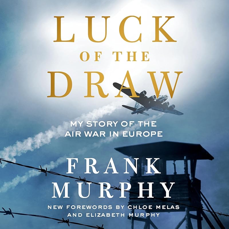 Luck of the Draw: My Story of the Air War in Europe by Frank Murphy