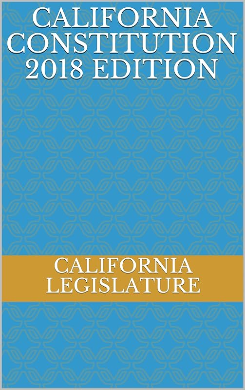 California Constitution 2018 Edition by California Legislature